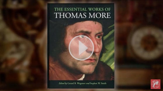 The Essential Works of Thomas More, edited by Gerard B. Wegemer and Stephen W. Smith