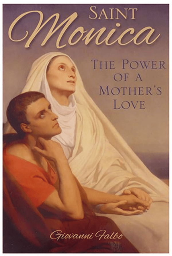 ST. MONICA: THE POWER OF A MOTHER'S LOVE