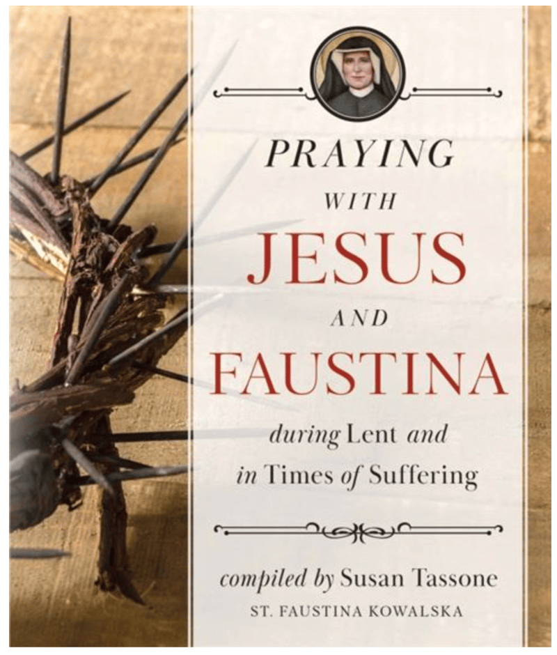 PRAYING WITH JESUS AND FAUSTINA DURING LENT
