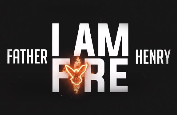 I Am Fire: Fr. Henry 